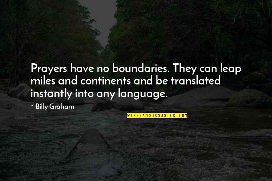 Prayer Billy Graham Quotes By Billy Graham: Prayers have no boundaries. They can leap miles