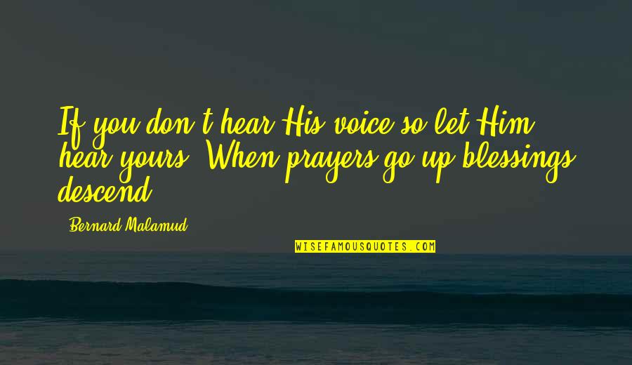 Prayer Blessing Quotes By Bernard Malamud: If you don't hear His voice so let