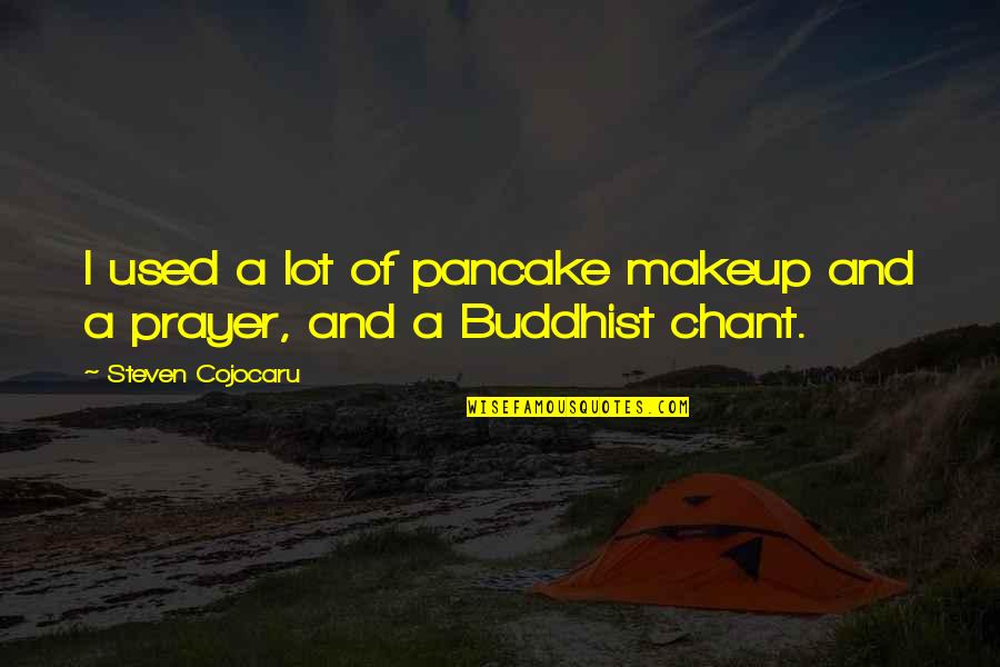 Prayer Buddhist Quotes By Steven Cojocaru: I used a lot of pancake makeup and Prayer Buddhist Quotes By Steven Cojocaru: I used a lot of pancake makeup and