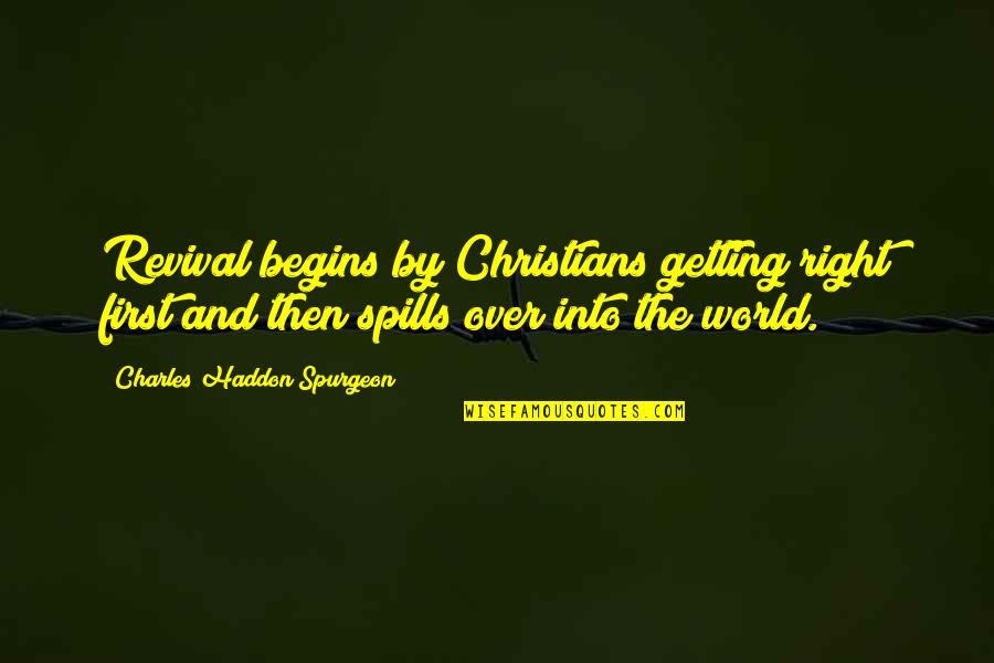 Prayer By Charles Spurgeon Quotes By Charles Haddon Spurgeon: Revival begins by Christians getting right first and Prayer By Charles Spurgeon Quotes By Charles Haddon Spurgeon: Revival begins by Christians getting right first and