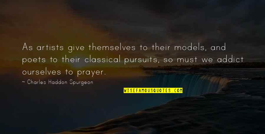 Prayer By Charles Spurgeon Quotes By Charles Haddon Spurgeon: As artists give themselves to their models, and Prayer By Charles Spurgeon Quotes By Charles Haddon Spurgeon: As artists give themselves to their models, and