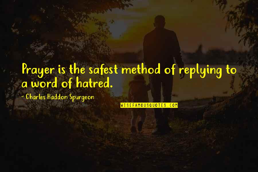 Prayer By Charles Spurgeon Quotes By Charles Haddon Spurgeon: Prayer is the safest method of replying to Prayer By Charles Spurgeon Quotes By Charles Haddon Spurgeon: Prayer is the safest method of replying to