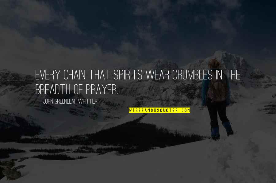 Prayer Chain Quotes By John Greenleaf Whittier: Every chain that spirits wear crumbles in the