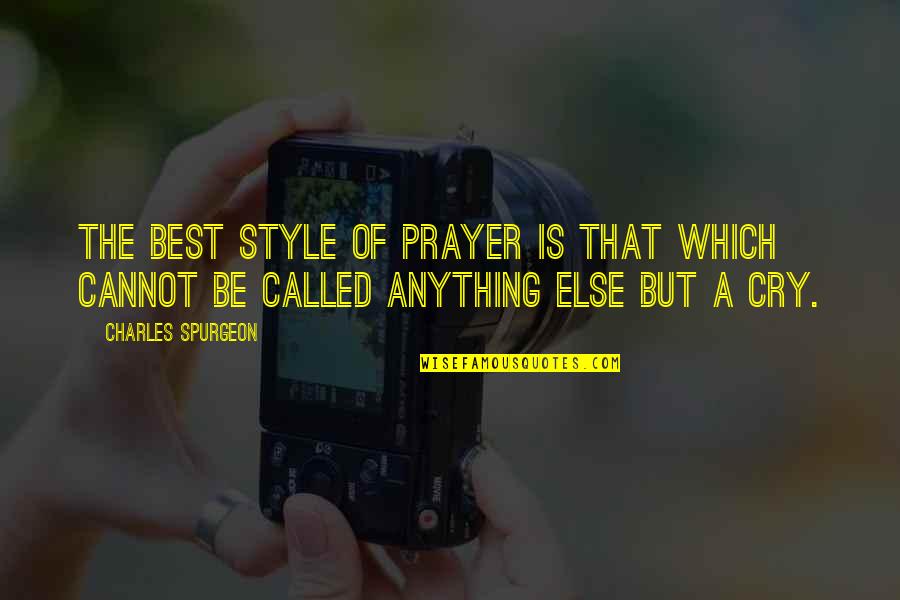 Prayer Christian Quotes By Charles Spurgeon: The best style of prayer is that which