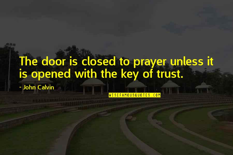Prayer Christian Quotes By John Calvin: The door is closed to prayer unless it