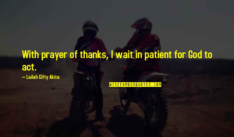 Prayer Christian Quotes By Lailah Gifty Akita: With prayer of thanks, I wait in patient