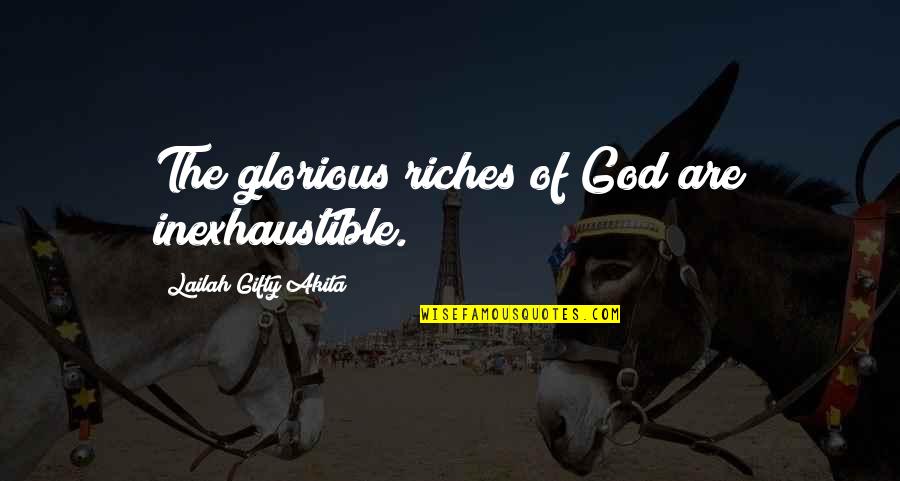 Prayer Christian Quotes By Lailah Gifty Akita: The glorious riches of God are inexhaustible.