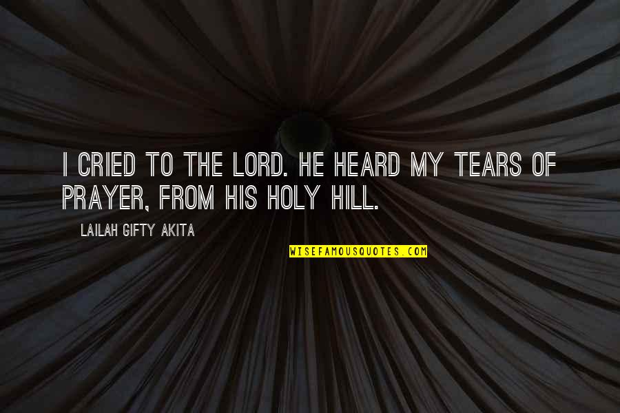 Prayer Christian Quotes By Lailah Gifty Akita: I cried to the Lord. He heard my