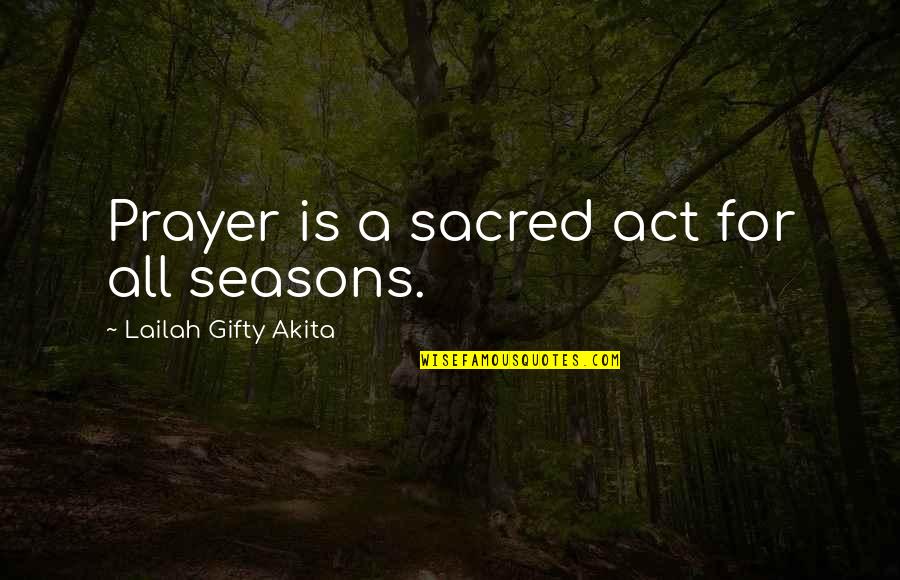 Prayer Christian Quotes By Lailah Gifty Akita: Prayer is a sacred act for all seasons.
