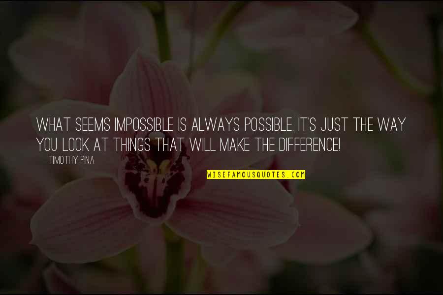 Prayer Dance Quotes By Timothy Pina: What seems impossible is always possible. It's just