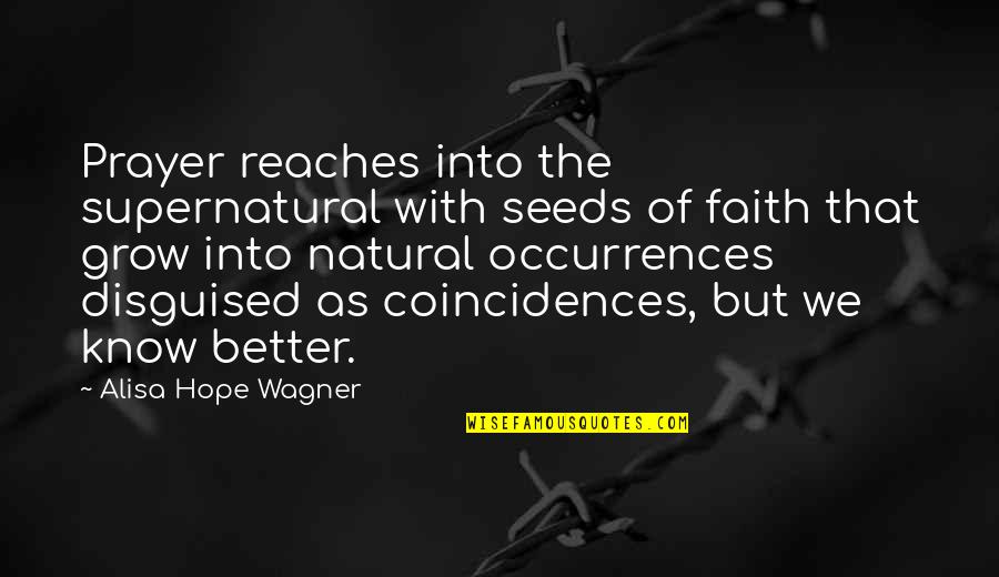 Prayer Faith Quotes By Alisa Hope Wagner: Prayer reaches into the supernatural with seeds of
