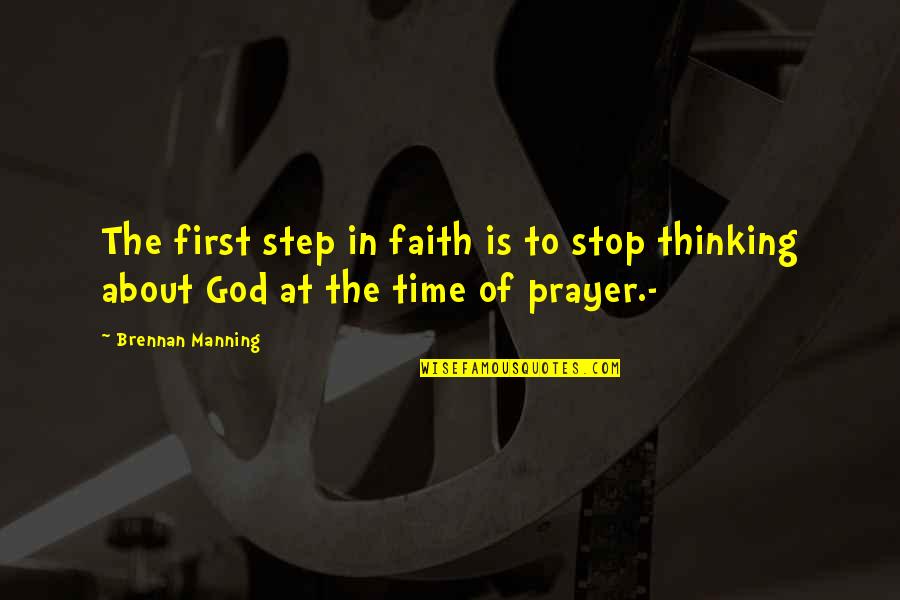 Prayer Faith Quotes By Brennan Manning: The first step in faith is to stop