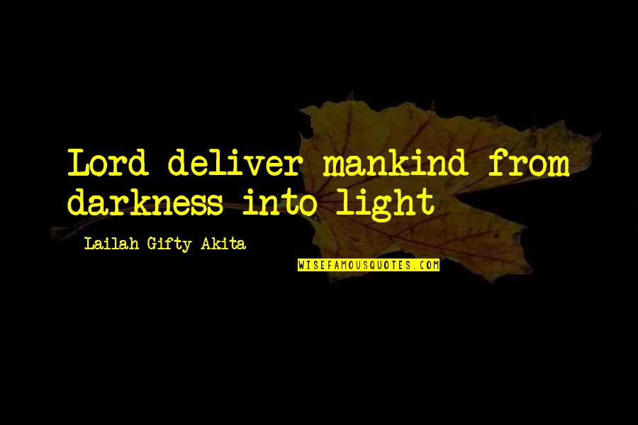 Prayer Faith Quotes By Lailah Gifty Akita: Lord deliver mankind from darkness into light