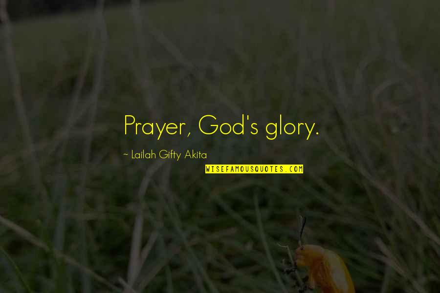 Prayer Faith Quotes By Lailah Gifty Akita: Prayer, God's glory.
