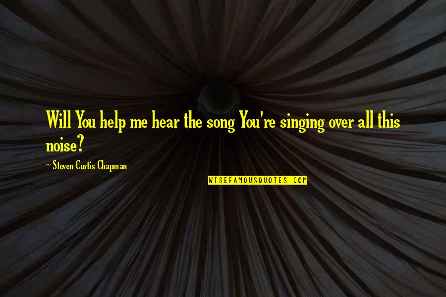Prayer For Discernment Quotes By Steven Curtis Chapman: Will You help me hear the song You're