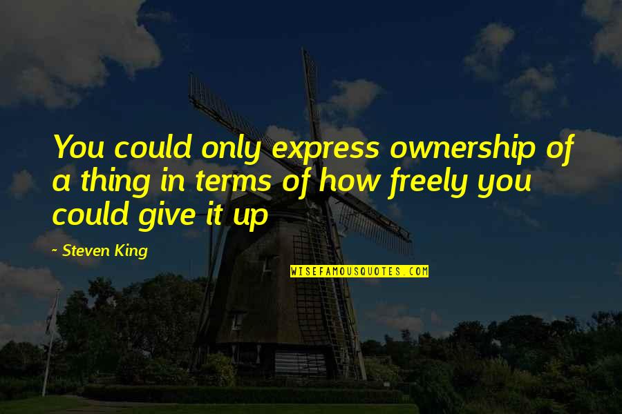 Prayer For Family Protection Quotes By Steven King: You could only express ownership of a thing