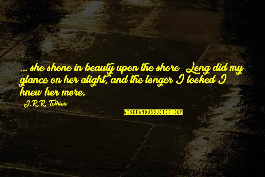 Prayer For Friends And Family Quotes By J.R.R. Tolkien: ... she shone in beauty upon the shore;