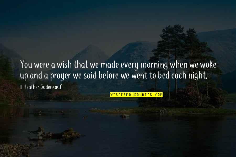 Prayer For Morning Quotes By Heather Gudenkauf: You were a wish that we made every