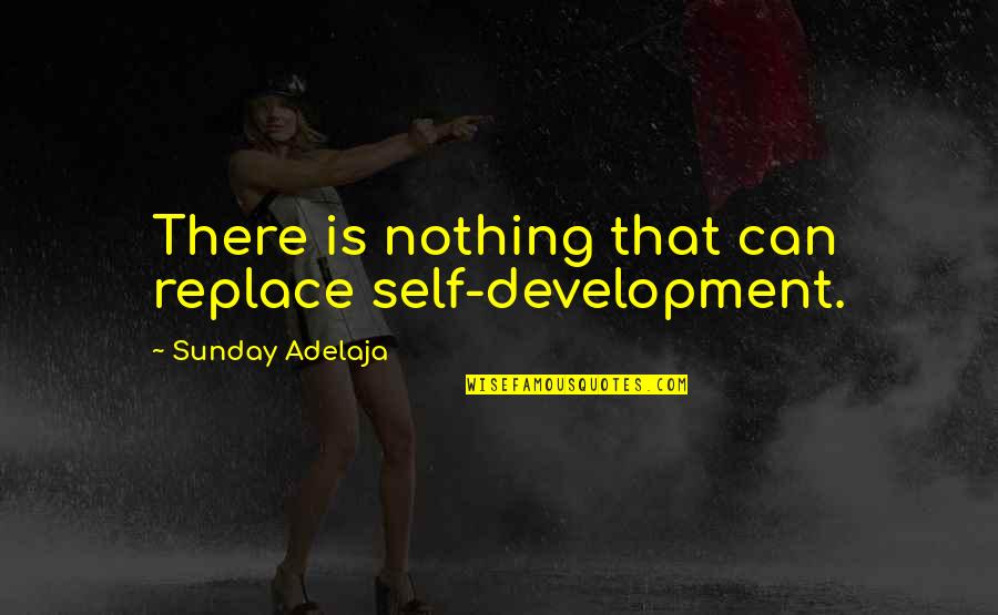 Prayer For My Girlfriend Quotes By Sunday Adelaja: There is nothing that can replace self-development. Prayer For My Girlfriend Quotes By Sunday Adelaja: There is nothing that can replace self-development.
