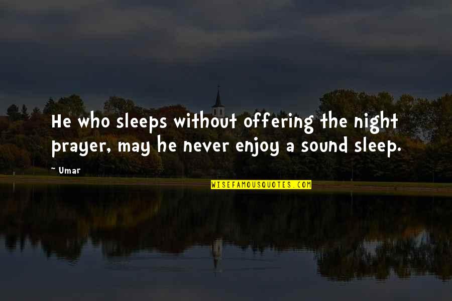 Prayer For Night Quotes By Umar: He who sleeps without offering the night prayer,