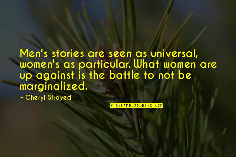 Prayer For One Another Quotes By Cheryl Strayed: Men's stories are seen as universal, women's as