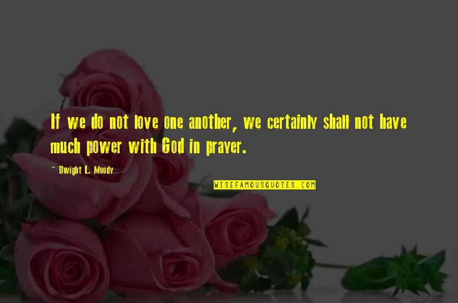 Prayer For One Another Quotes By Dwight L. Moody: If we do not love one another, we