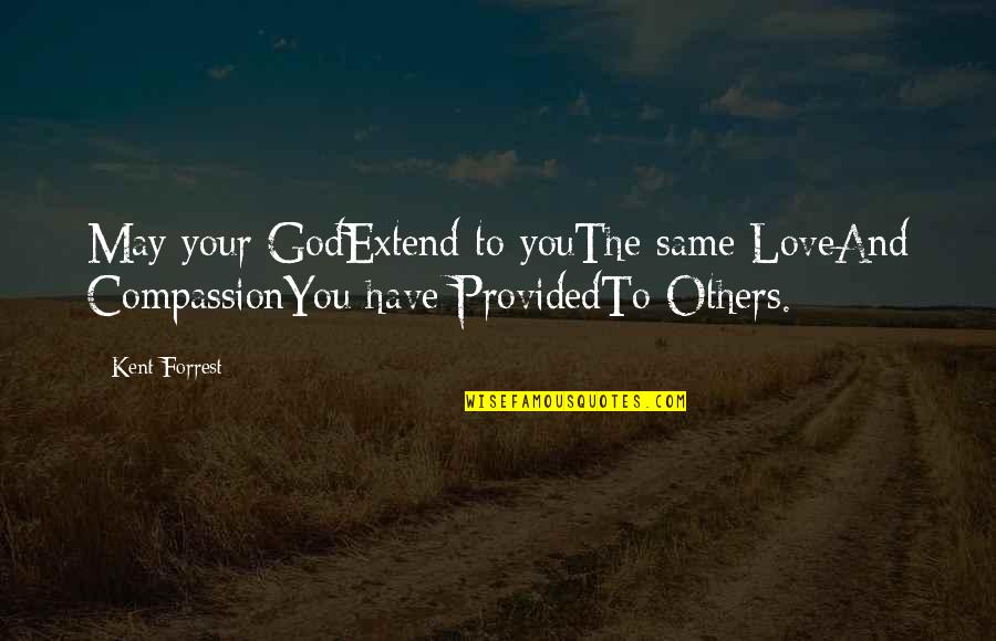 Prayer For Others Quotes By Kent Forrest: May your GodExtend to youThe same LoveAnd CompassionYou