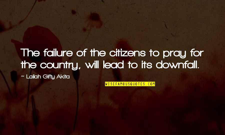 Prayer For Our Country Quotes By Lailah Gifty Akita: The failure of the citizens to pray for