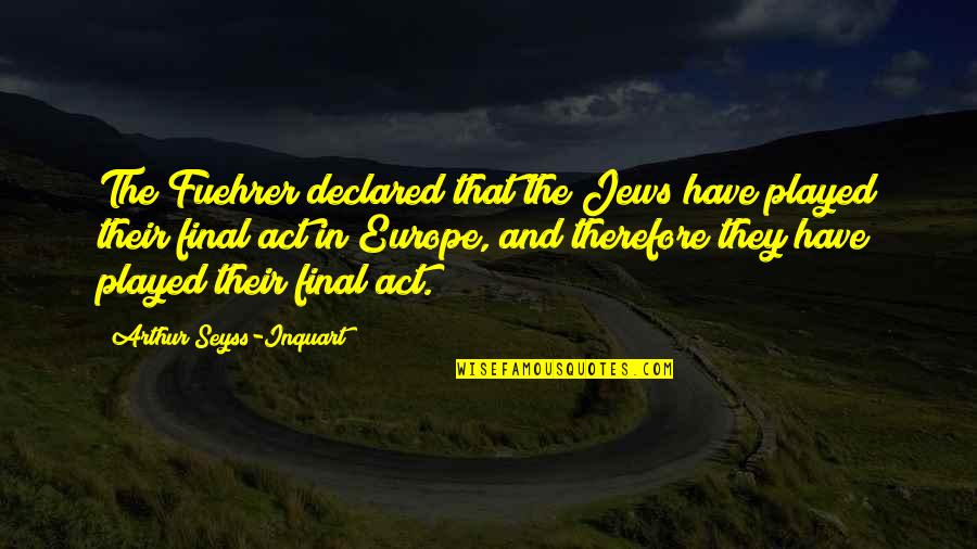 Prayer For Protection At Work Quotes By Arthur Seyss-Inquart: The Fuehrer declared that the Jews have played Prayer For Protection At Work Quotes By Arthur Seyss-Inquart: The Fuehrer declared that the Jews have played