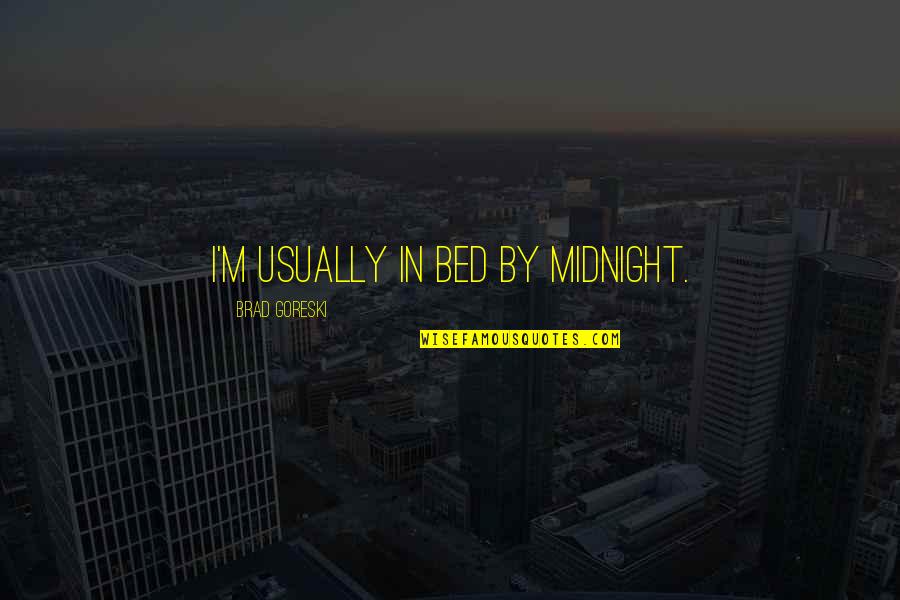 Prayer For Protection At Work Quotes By Brad Goreski: I'm usually in bed by midnight. Prayer For Protection At Work Quotes By Brad Goreski: I'm usually in bed by midnight.