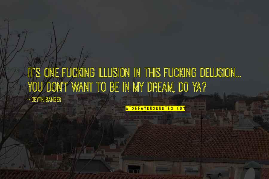 Prayer For Protection At Work Quotes By Deyth Banger: It's one fucking illusion in this fucking delusion... Prayer For Protection At Work Quotes By Deyth Banger: It's one fucking illusion in this fucking delusion...