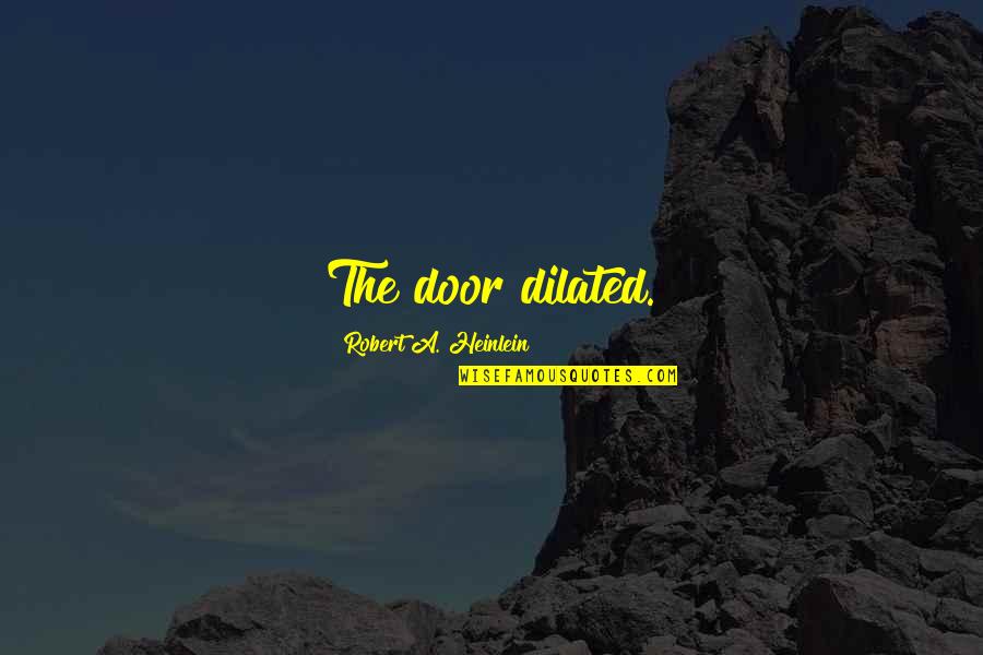 Prayer For Protection At Work Quotes By Robert A. Heinlein: The door dilated. Prayer For Protection At Work Quotes By Robert A. Heinlein: The door dilated.