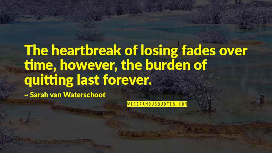 Prayer For Protection At Work Quotes By Sarah Van Waterschoot: The heartbreak of losing fades over time, however, Prayer For Protection At Work Quotes By Sarah Van Waterschoot: The heartbreak of losing fades over time, however,