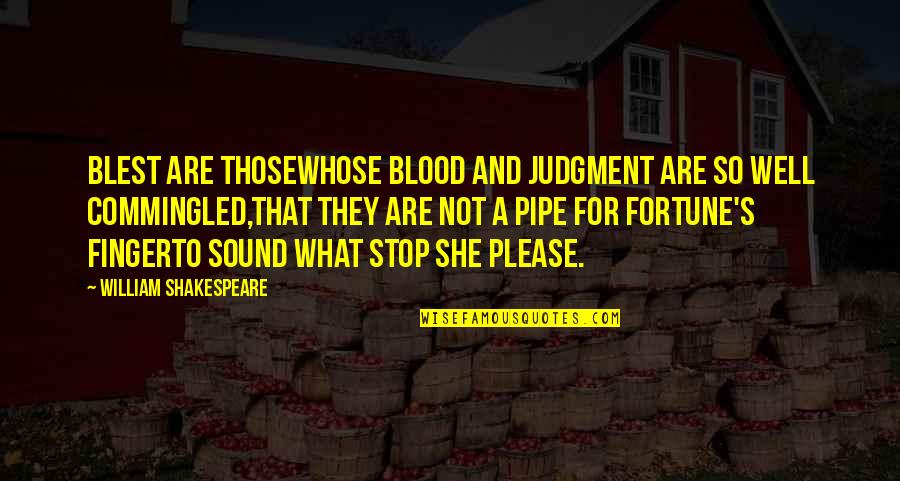 Prayer For Protection At Work Quotes By William Shakespeare: Blest are thoseWhose blood and judgment are so Prayer For Protection At Work Quotes By William Shakespeare: Blest are thoseWhose blood and judgment are so
