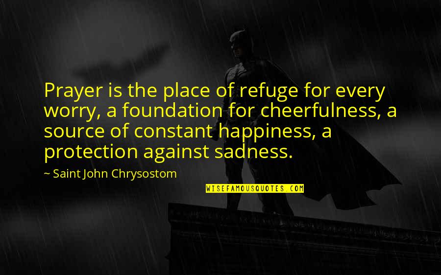 Prayer For Protection Quotes By Saint John Chrysostom: Prayer is the place of refuge for every Prayer For Protection Quotes By Saint John Chrysostom: Prayer is the place of refuge for every