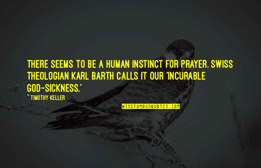 Prayer For Sickness Quotes By Timothy Keller: There seems to be a human instinct for