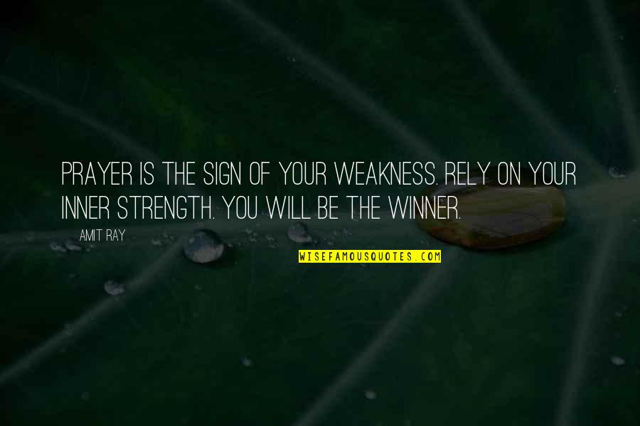 Prayer For Strength Quotes By Amit Ray: Prayer is the sign of your weakness. Rely