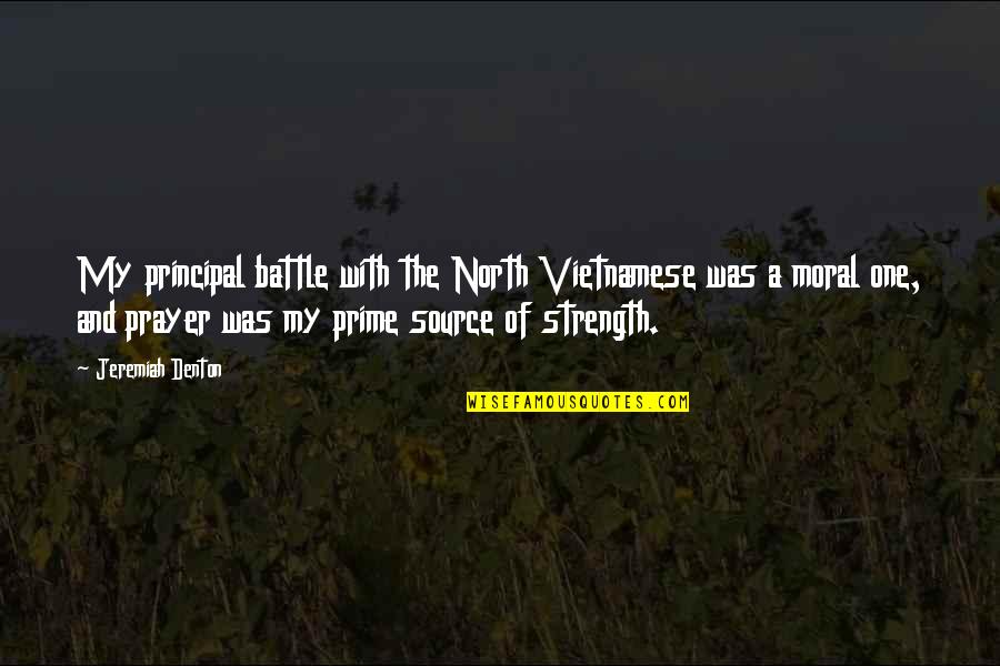 Prayer For Strength Quotes By Jeremiah Denton: My principal battle with the North Vietnamese was