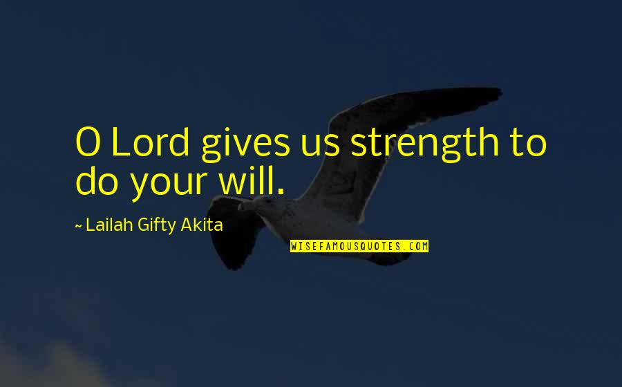 Prayer For Strength Quotes By Lailah Gifty Akita: O Lord gives us strength to do your