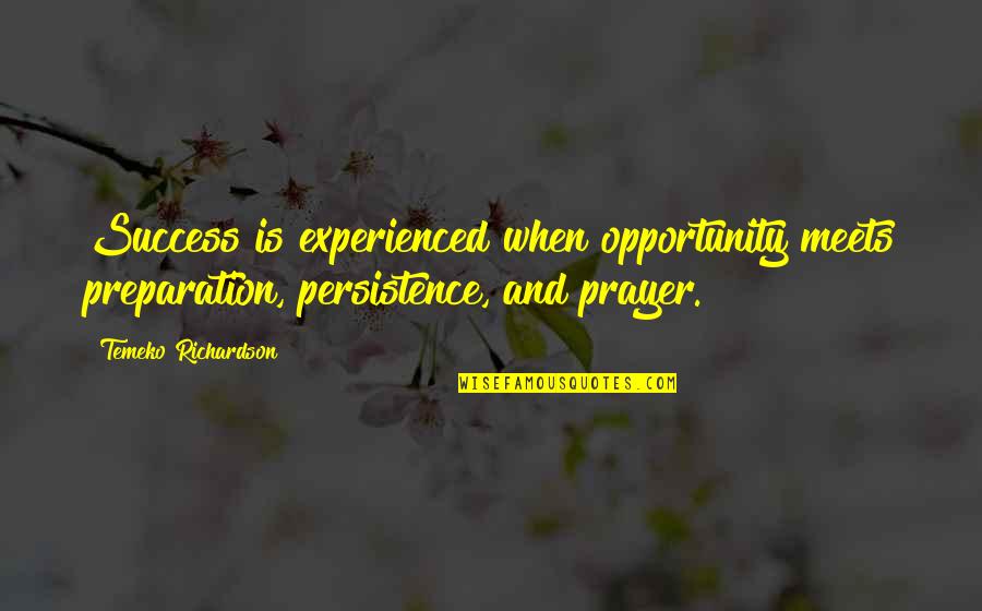 Prayer For Success In Life Quotes By Temeko Richardson: Success is experienced when opportunity meets preparation, persistence,