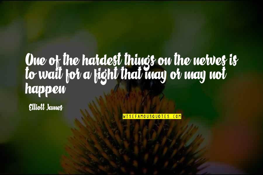 Prayer For The Nation Quotes By Elliott James: One of the hardest things on the nerves