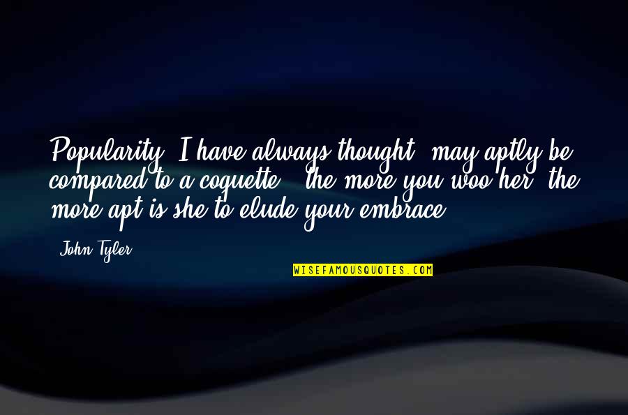 Prayer From Revivalists Quotes By John Tyler: Popularity, I have always thought, may aptly be