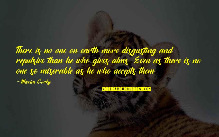 Prayer From Revivalists Quotes By Maxim Gorky: There is no one on earth more disgusting