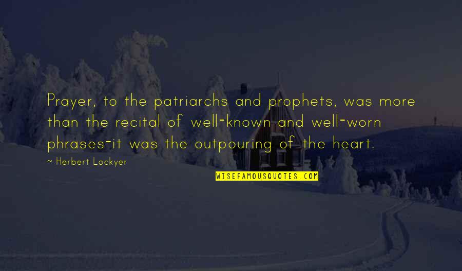 Prayer From The Heart Quotes By Herbert Lockyer: Prayer, to the patriarchs and prophets, was more