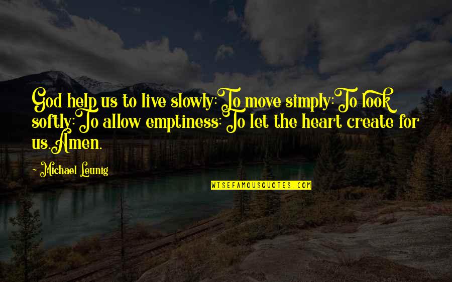 Prayer From The Heart Quotes By Michael Leunig: God help us to live slowly:To move simply:To