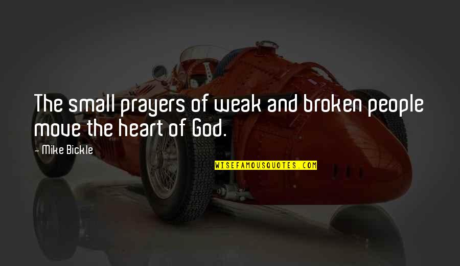 Prayer From The Heart Quotes By Mike Bickle: The small prayers of weak and broken people