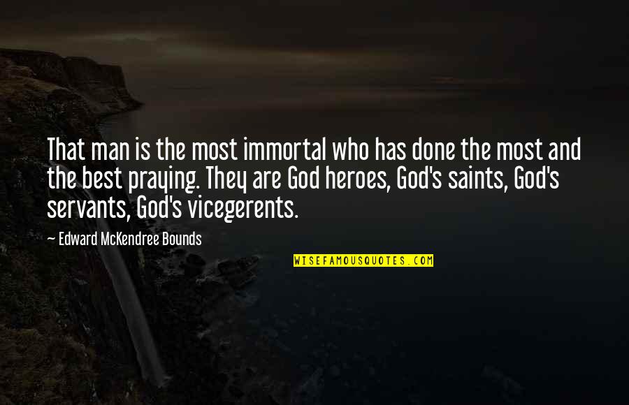 Prayer From The Saints Quotes By Edward McKendree Bounds: That man is the most immortal who has