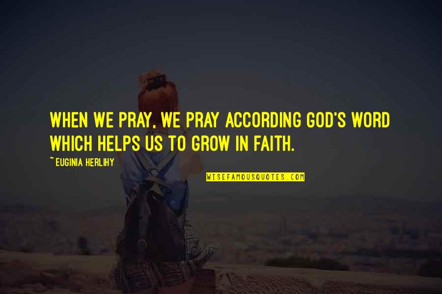 Prayer Helps Quotes By Euginia Herlihy: When we pray, we pray according God's word