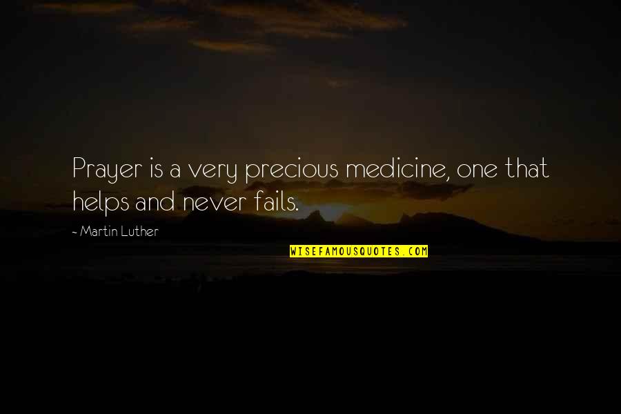 Prayer Helps Quotes By Martin Luther: Prayer is a very precious medicine, one that