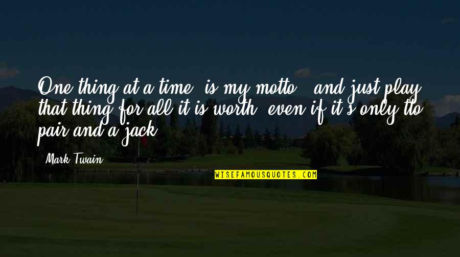 Prayer House Quotes By Mark Twain: One thing at a time, is my motto
